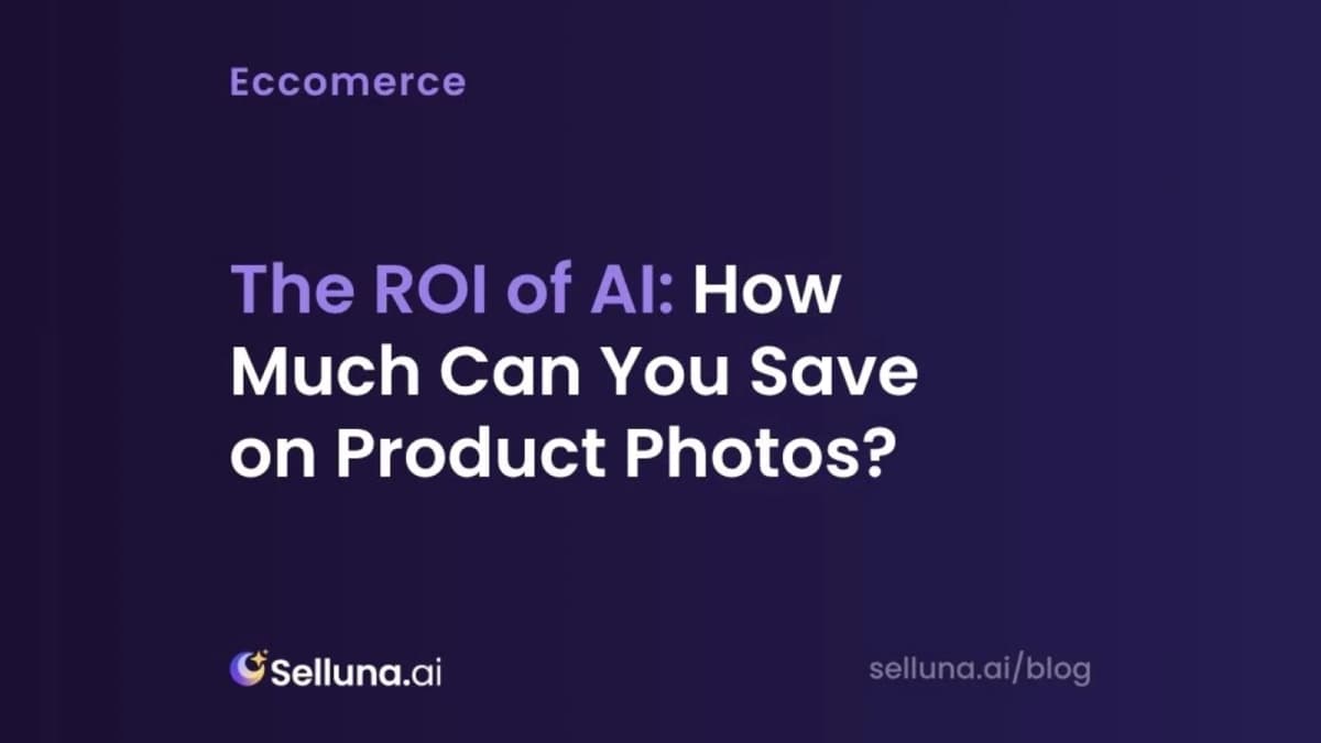 The ROI of AI: How Much Can You Save on Product Photos?