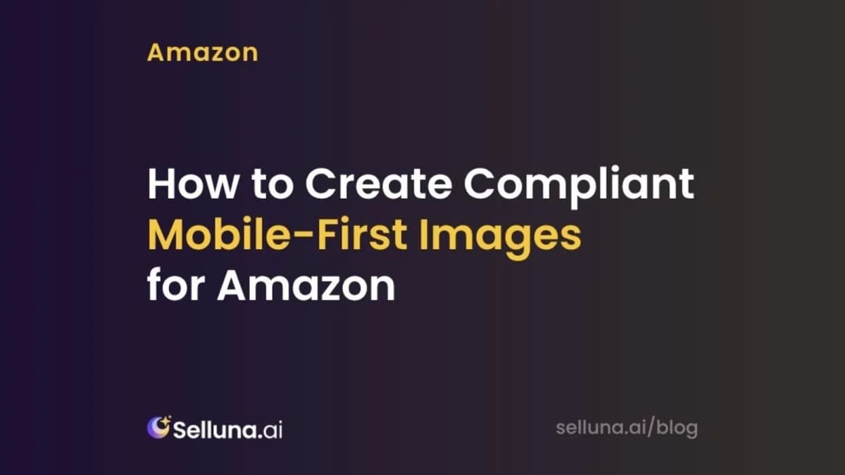 How to Create Compliant Mobile-First Images for Amazon