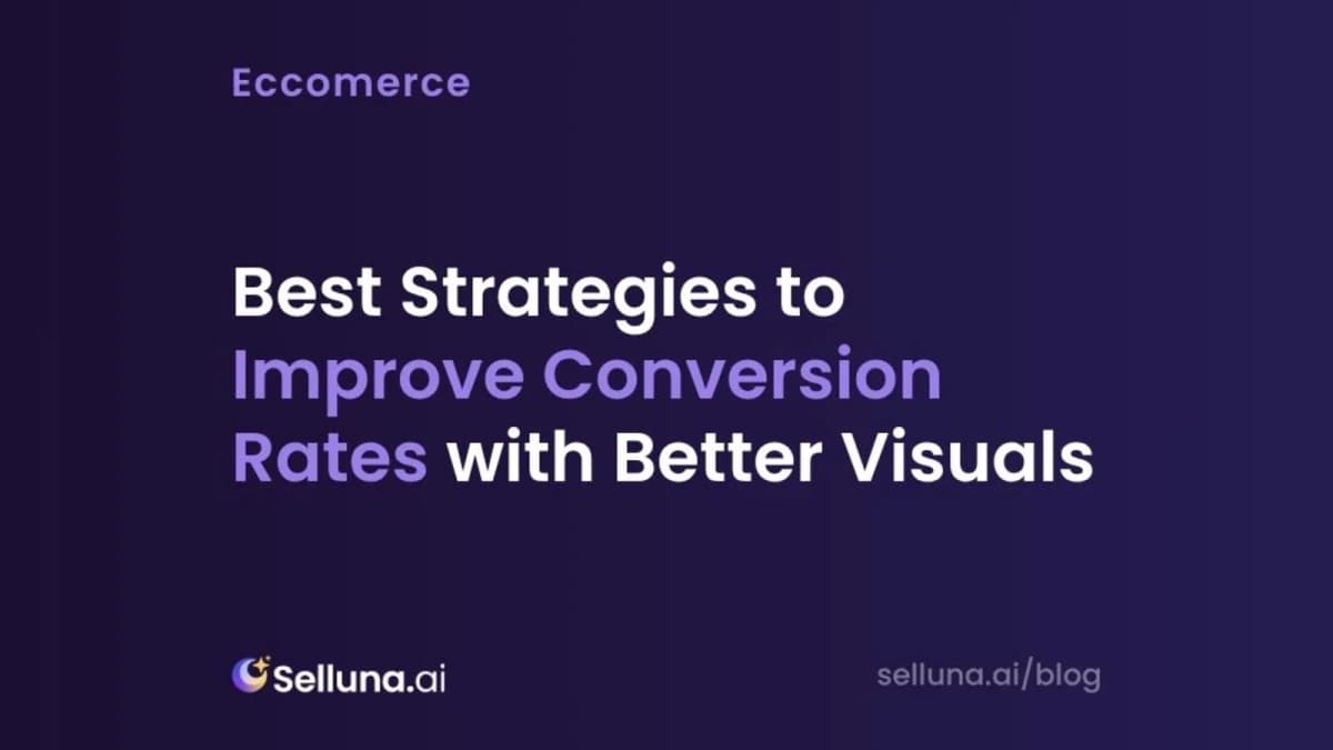 Best Strategies to Improve Conversion Rates with Better Visuals