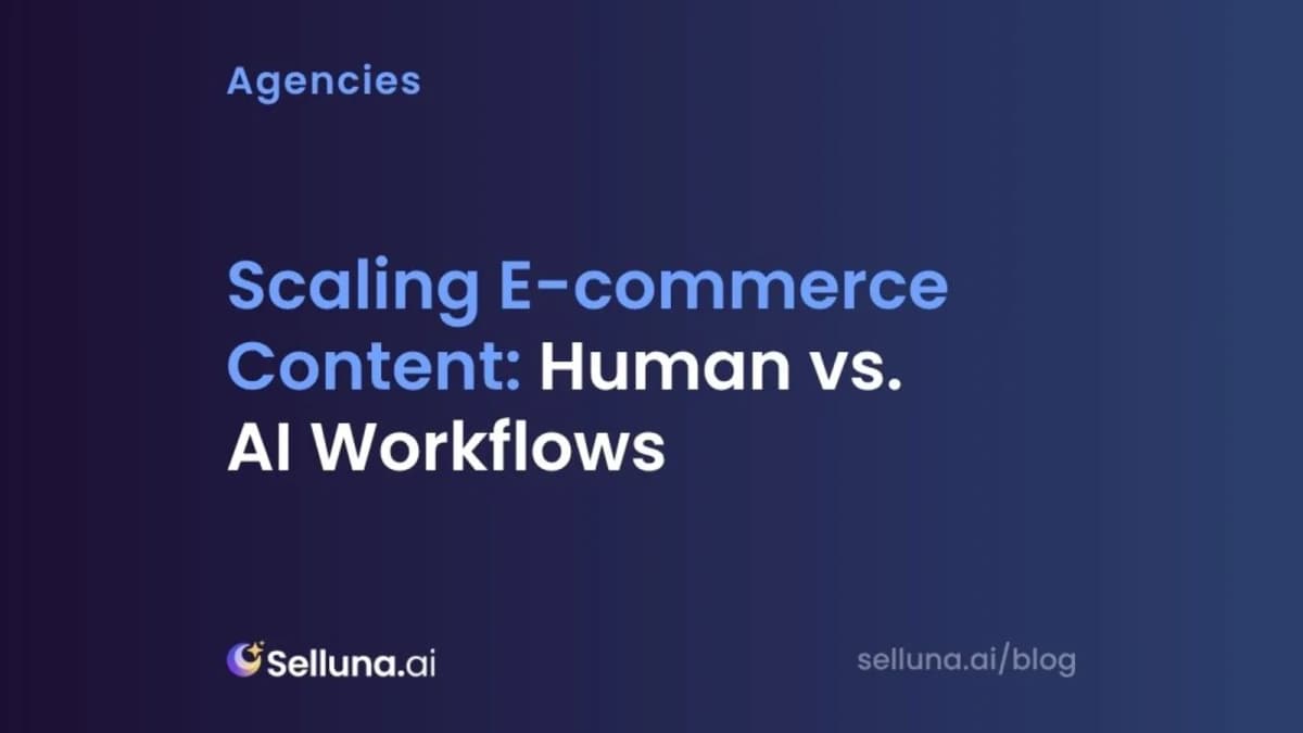 Scaling E-commerce Content: Human vs. AI Workflows