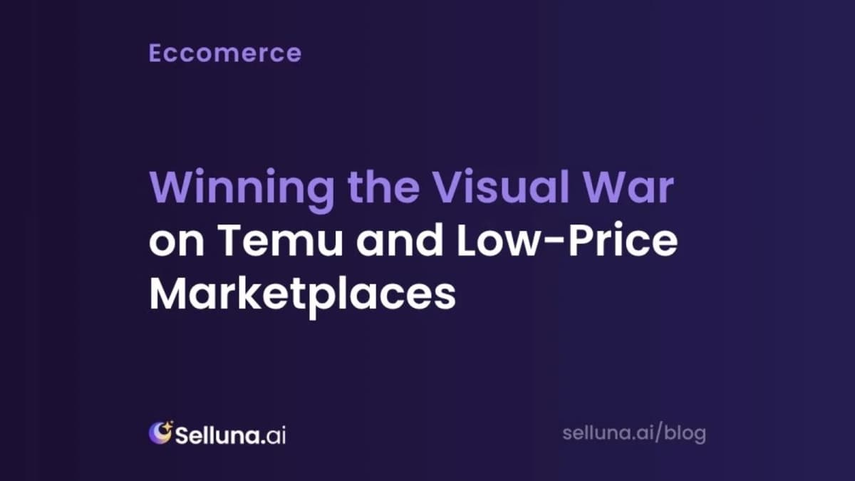 Winning the Visual War on Temu and Low-Price Marketplaces